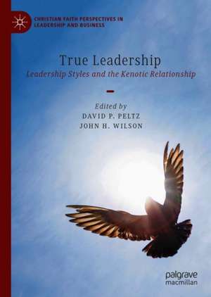 True Leadership: Leadership Styles and the Kenotic Relationship de David P. Peltz