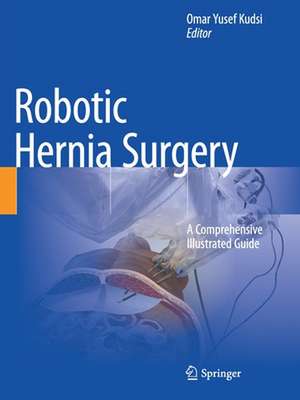 Robotic Hernia Surgery: A Comprehensive Illustrated Guide de Omar Yusef Kudsi