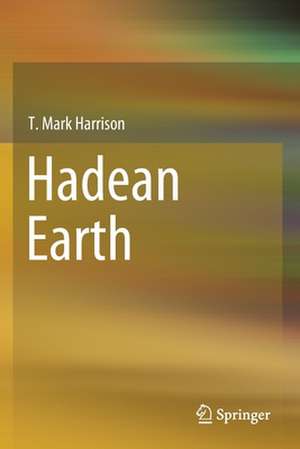Hadean Earth de T. Mark Harrison