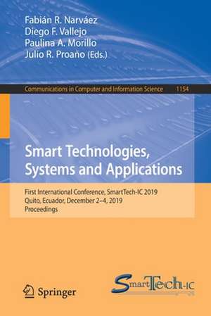 Smart Technologies, Systems and Applications: First International Conference, SmartTech-IC 2019, Quito, Ecuador, December 2-4, 2019, Proceedings de Fabián R. Narváez