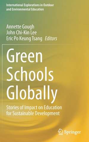 Green Schools Globally: Stories of Impact on Education for Sustainable Development de Annette Gough