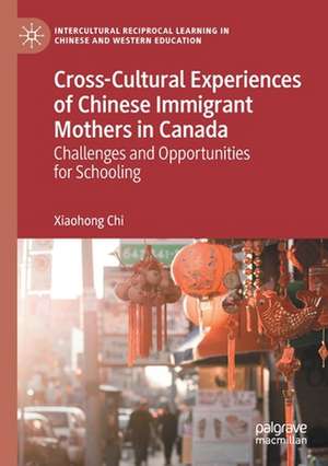 Cross-Cultural Experiences of Chinese Immigrant Mothers in Canada: Challenges and Opportunities for Schooling de Xiaohong Chi