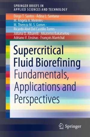 Supercritical Fluid Biorefining: Fundamentals, Applications and Perspectives de Diego T. Santos