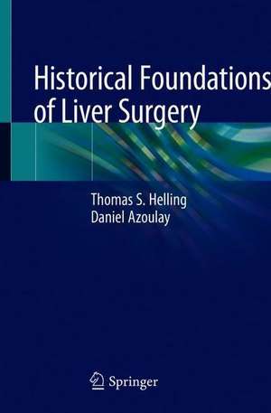 Historical Foundations of Liver Surgery de Thomas S. Helling