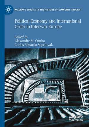 Political Economy and International Order in Interwar Europe de Alexandre M. Cunha