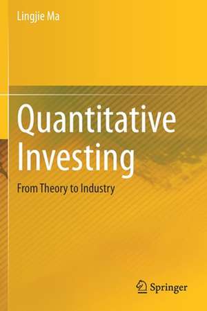 Quantitative Investing: From Theory to Industry de Lingjie Ma