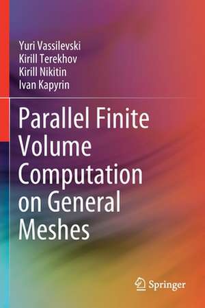 Parallel Finite Volume Computation on General Meshes de Yuri Vassilevski