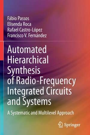 Automated Hierarchical Synthesis of Radio-Frequency Integrated Circuits and Systems: A Systematic and Multilevel Approach de Fábio Passos