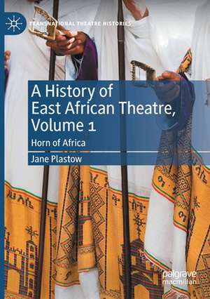 A History of East African Theatre, Volume 1: Horn of Africa de Jane Plastow