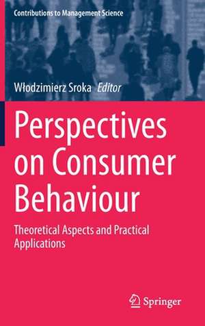 Perspectives on Consumer Behaviour: Theoretical Aspects and Practical Applications de Włodzimierz Sroka