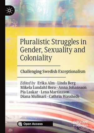 Pluralistic Struggles in Gender, Sexuality and Coloniality: Challenging Swedish Exceptionalism de Erika Alm