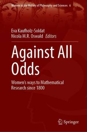Against All Odds: Women’s Ways to Mathematical Research Since 1800 de Eva Kaufholz-Soldat