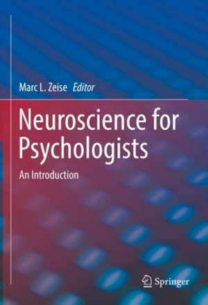 Neuroscience for Psychologists: An Introduction de Marc L. Zeise