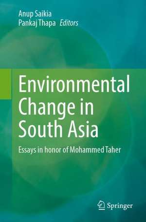 Environmental Change in South Asia: Essays in Honor of Mohammed Taher de Anup Saikia