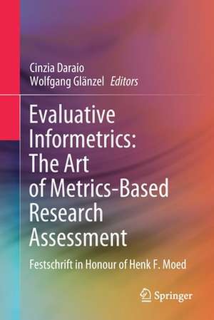 Evaluative Informetrics: The Art of Metrics-Based Research Assessment: Festschrift in Honour of Henk F. Moed de Cinzia Daraio