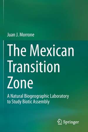 The Mexican Transition Zone: A Natural Biogeographic Laboratory to Study Biotic Assembly de Juan J. Morrone