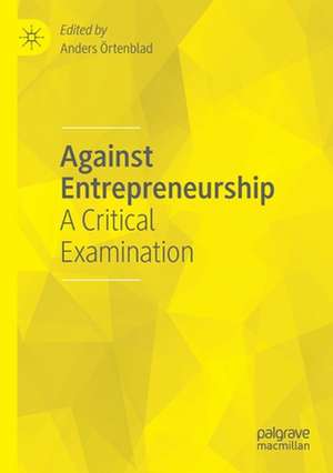 Against Entrepreneurship: A Critical Examination de Anders Örtenblad