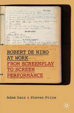 Robert De Niro at Work: From Screenplay to Screen Performance de Adam Ganz