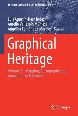 Graphical Heritage: Volume 3 - Mapping, Cartography and Innovation in Education de Luis Agustín-Hernández