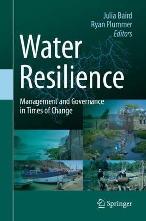 Water Resilience: Management and Governance in Times of Change de Julia Baird