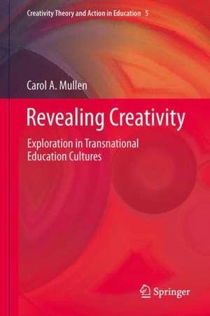 Revealing Creativity: Exploration in Transnational Education Cultures de Carol A. Mullen