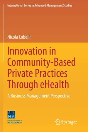 Innovation in Community-Based Private Practices Through eHealth: A Business Management Perspective de Nicola Cobelli