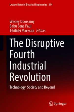 The Disruptive Fourth Industrial Revolution: Technology, Society and Beyond de Wesley Doorsamy