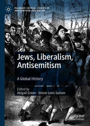 Jews, Liberalism, Antisemitism: A Global History de Abigail Green