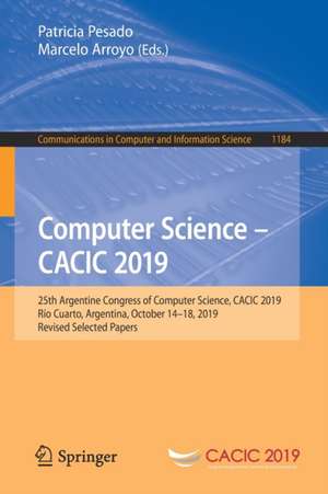 Computer Science – CACIC 2019: 25th Argentine Congress of Computer Science, CACIC 2019, Río Cuarto, Argentina, October 14–18, 2019, Revised Selected Papers de Patricia Pesado