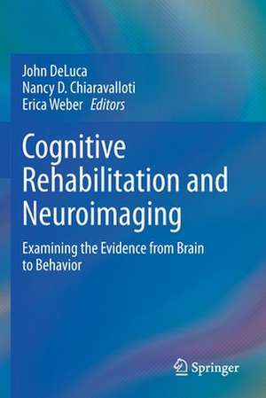 Cognitive Rehabilitation and Neuroimaging: Examining the Evidence from Brain to Behavior de John DeLuca