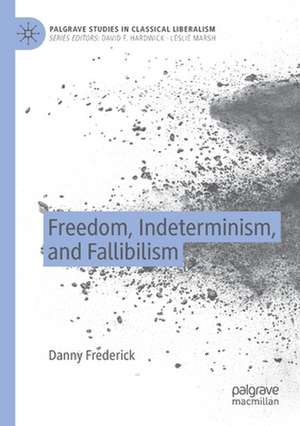 Freedom, Indeterminism, and Fallibilism de Danny Frederick