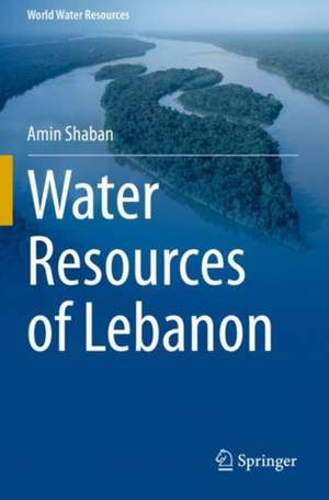 Water Resources of Lebanon de Amin Shaban