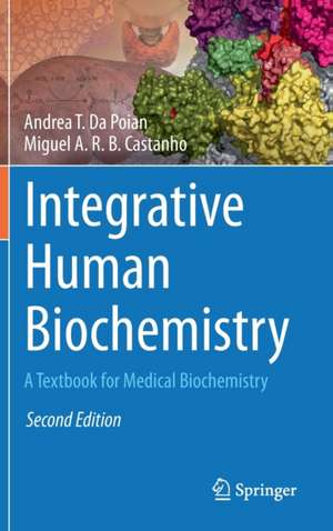 Integrative Human Biochemistry: A Textbook for Medical Biochemistry de Andrea T. Da Poian