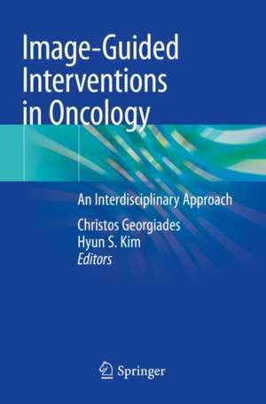 Image-Guided Interventions in Oncology: An Interdisciplinary Approach de Christos Georgiades