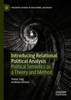 Introducing Relational Political Analysis: Political Semiotics as a Theory and Method de Peeter Selg