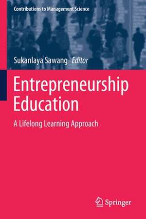 Entrepreneurship Education: A Lifelong Learning Approach de Sukanlaya Sawang