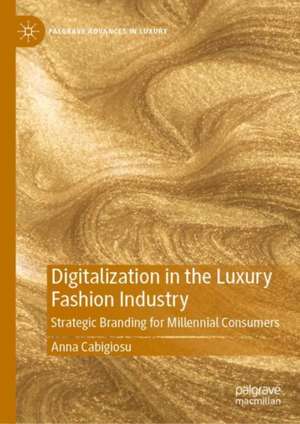 Digitalization in the Luxury Fashion Industry: Strategic Branding for Millennial Consumers de Anna Cabigiosu