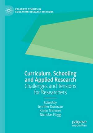 Curriculum, Schooling and Applied Research: Challenges and Tensions for Researchers de Jennifer Donovan