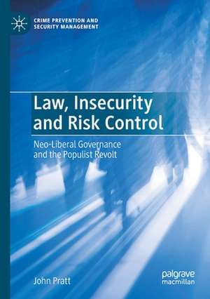 Law, Insecurity and Risk Control: Neo-Liberal Governance and the Populist Revolt de John Pratt