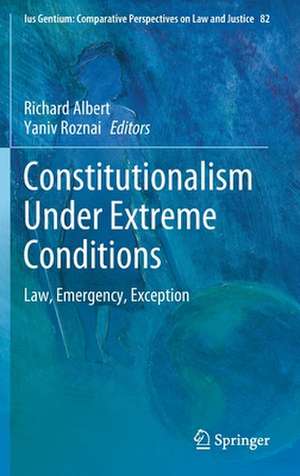 Constitutionalism Under Extreme Conditions: Law, Emergency, Exception de Richard Albert