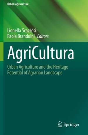 AgriCultura: Urban Agriculture and the Heritage Potential of Agrarian Landscape de Lionella Scazzosi