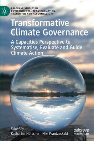 Transformative Climate Governance: A Capacities Perspective to Systematise, Evaluate and Guide Climate Action de Katharina Hölscher