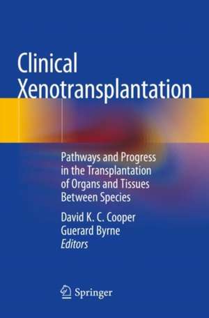 Clinical Xenotransplantation: Pathways and Progress in the Transplantation of Organs and Tissues Between Species de David K. C. Cooper