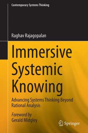 Immersive Systemic Knowing: Advancing Systems Thinking Beyond Rational Analysis de Raghav Rajagopalan