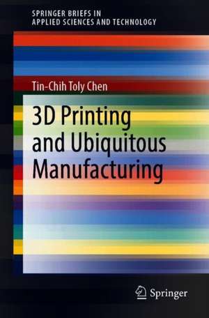 3D Printing and Ubiquitous Manufacturing de Tin-Chih Toly Chen