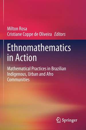 Ethnomathematics in Action: Mathematical Practices in Brazilian Indigenous, Urban and Afro Communities de Milton Rosa