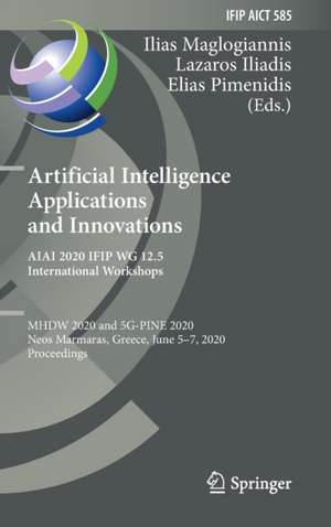 Artificial Intelligence Applications and Innovations. AIAI 2020 IFIP WG 12.5 International Workshops: MHDW 2020 and 5G-PINE 2020, Neos Marmaras, Greece, June 5–7, 2020, Proceedings de Ilias Maglogiannis