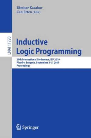 Inductive Logic Programming: 29th International Conference, ILP 2019, Plovdiv, Bulgaria, September 3–5, 2019, Proceedings de Dimitar Kazakov