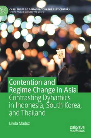 Contention and Regime Change in Asia: Contrasting Dynamics in Indonesia, South Korea, and Thailand de Linda Maduz