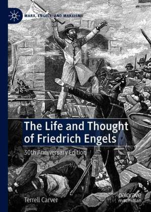 The Life and Thought of Friedrich Engels: 30th Anniversary Edition de Terrell Carver